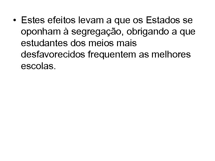 • Estes efeitos levam a que os Estados se oponham à segregação, obrigando