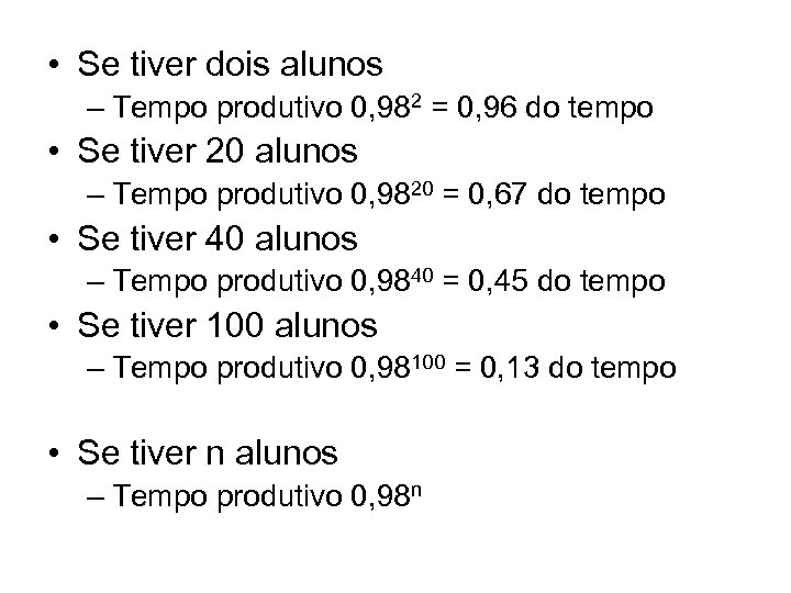  • Se tiver dois alunos – Tempo produtivo 0, 982 = 0, 96