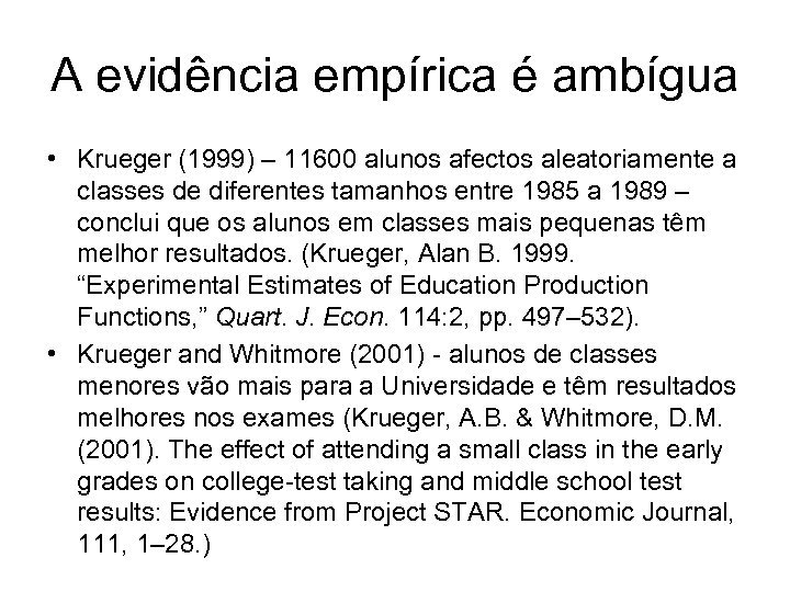 A evidência empírica é ambígua • Krueger (1999) – 11600 alunos afectos aleatoriamente a