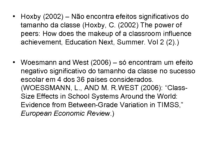  • Hoxby (2002) – Não encontra efeitos significativos do tamanho da classe (Hoxby,