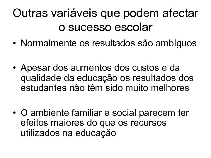 Outras variáveis que podem afectar o sucesso escolar • Normalmente os resultados são ambíguos