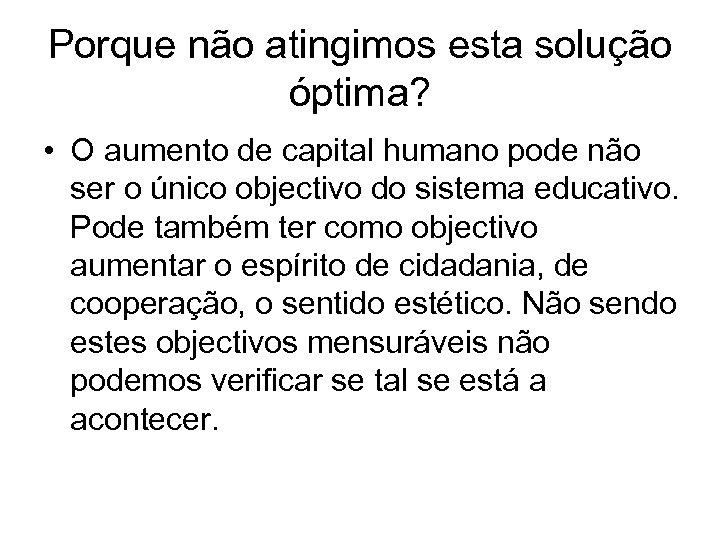 Porque não atingimos esta solução óptima? • O aumento de capital humano pode não