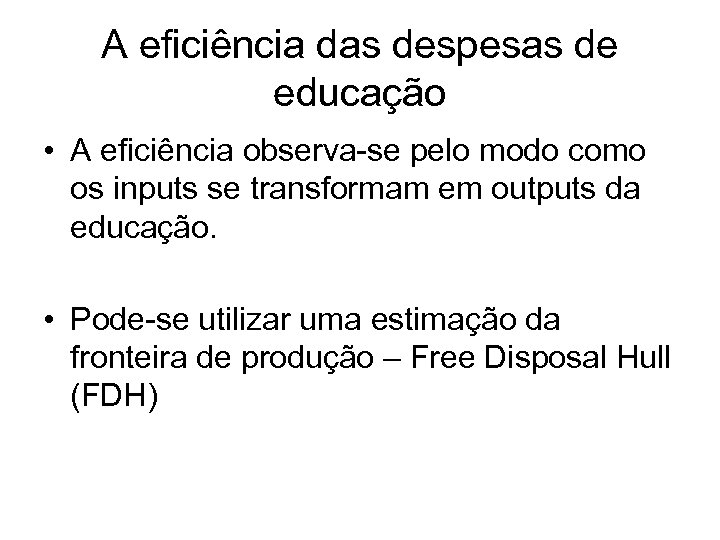 A eficiência das despesas de educação • A eficiência observa-se pelo modo como os