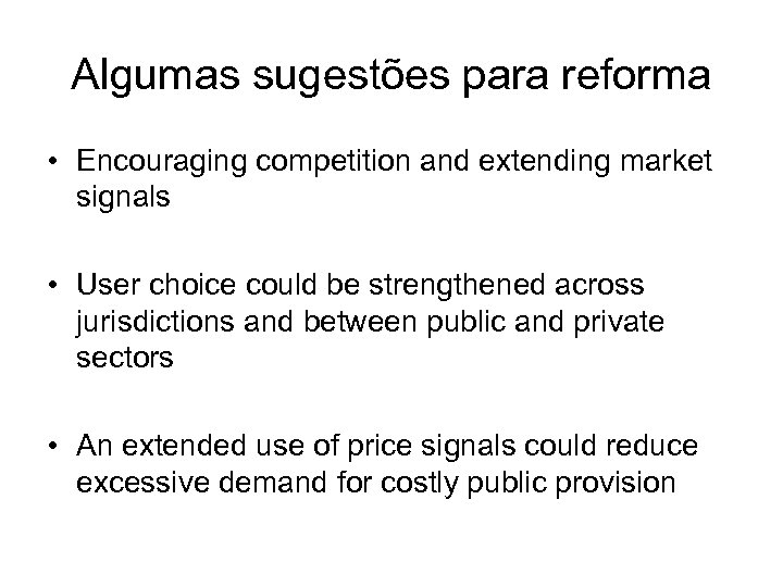 Algumas sugestões para reforma • Encouraging competition and extending market signals • User choice