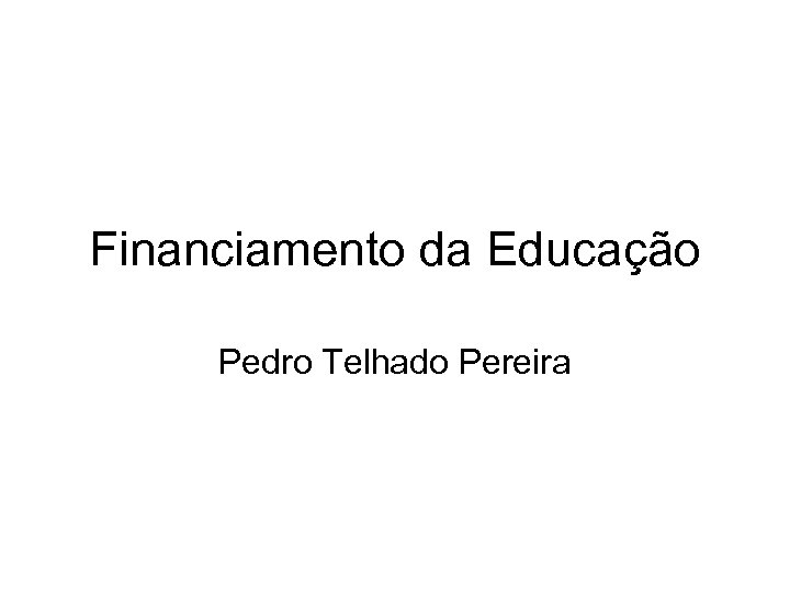 Financiamento da Educação Pedro Telhado Pereira 