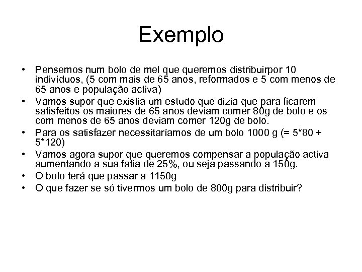 Exemplo • Pensemos num bolo de mel queremos distribuirpor 10 indivíduos, (5 com mais