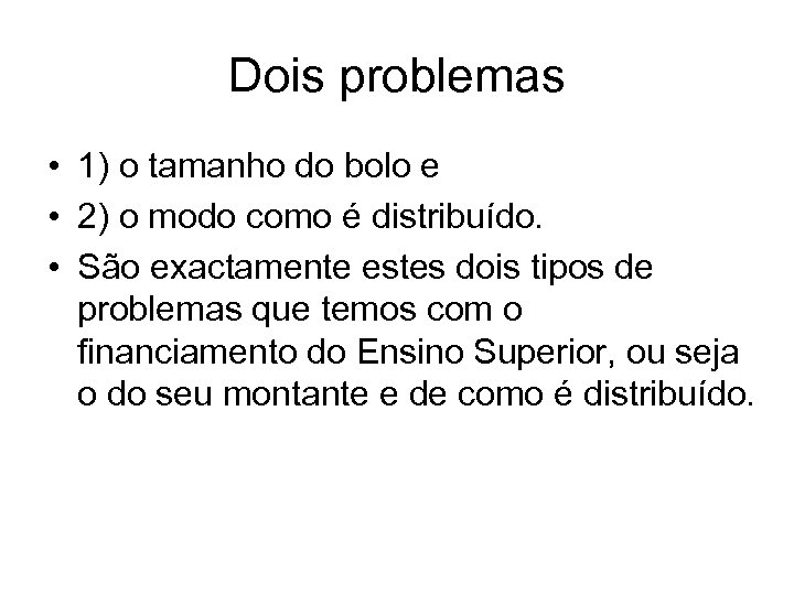 Dois problemas • 1) o tamanho do bolo e • 2) o modo como