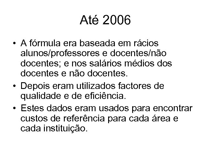 Até 2006 • A fórmula era baseada em rácios alunos/professores e docentes/não docentes; e