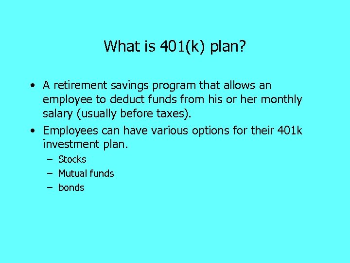What is 401(k) plan? • A retirement savings program that allows an employee to