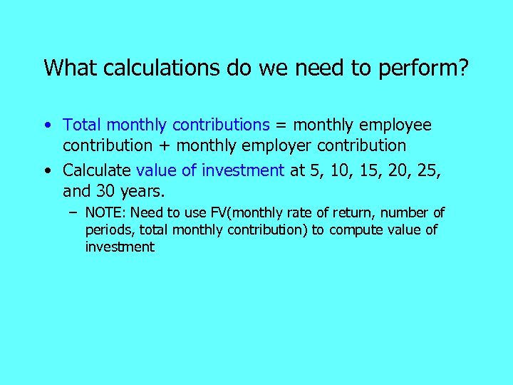 What calculations do we need to perform? • Total monthly contributions = monthly employee