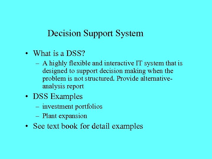 Decision Support System • What is a DSS? – A highly flexible and interactive