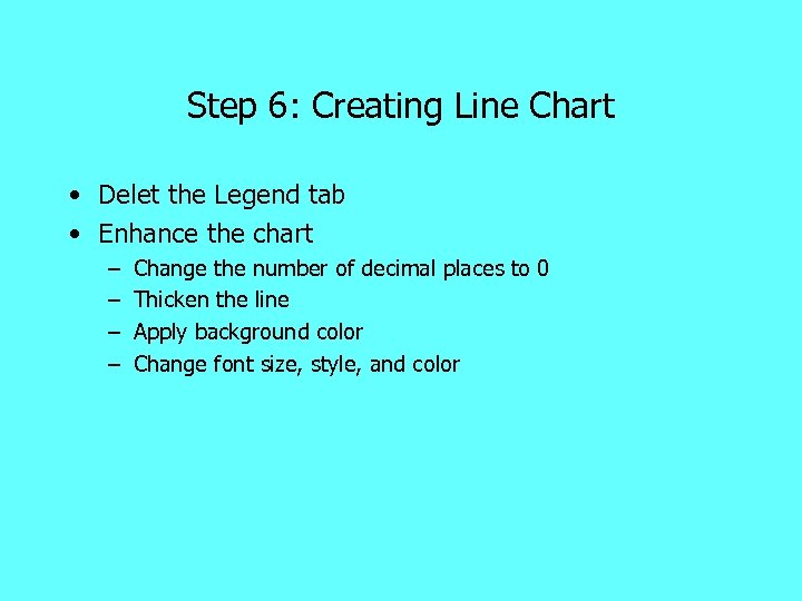 Step 6: Creating Line Chart • Delet the Legend tab • Enhance the chart