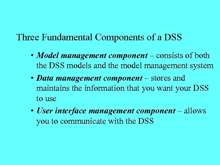 Three Fundamental Components of a DSS • Model management component – consists of both