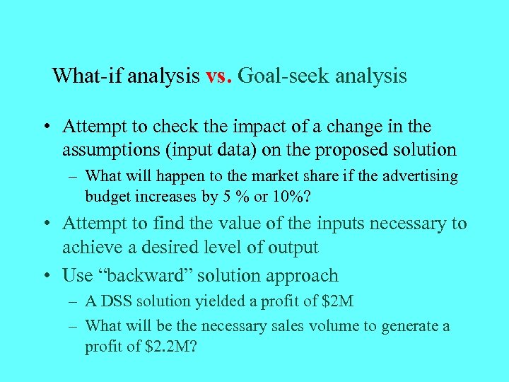What-if analysis vs. Goal-seek analysis • Attempt to check the impact of a change