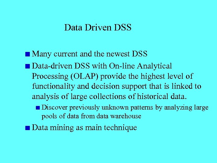Data Driven DSS Many current and the newest DSS Data-driven DSS with On-line Analytical