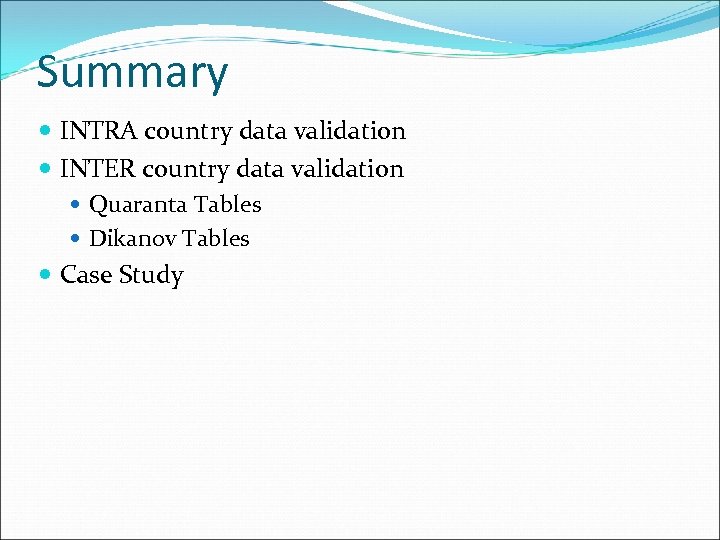 Summary INTRA country data validation INTER country data validation Quaranta Tables Dikanov Tables Case