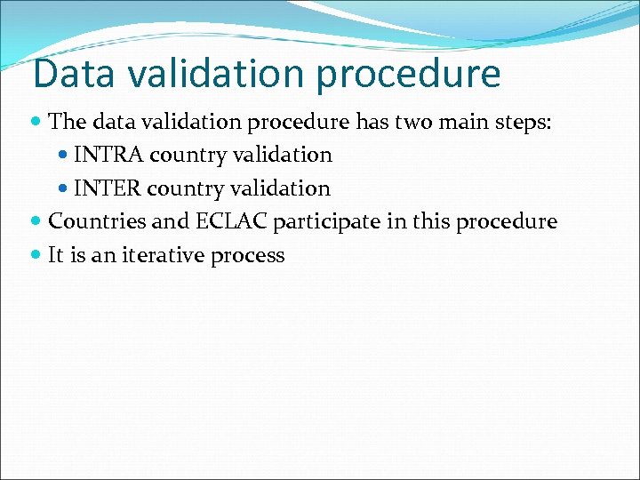 Data validation procedure The data validation procedure has two main steps: INTRA country validation