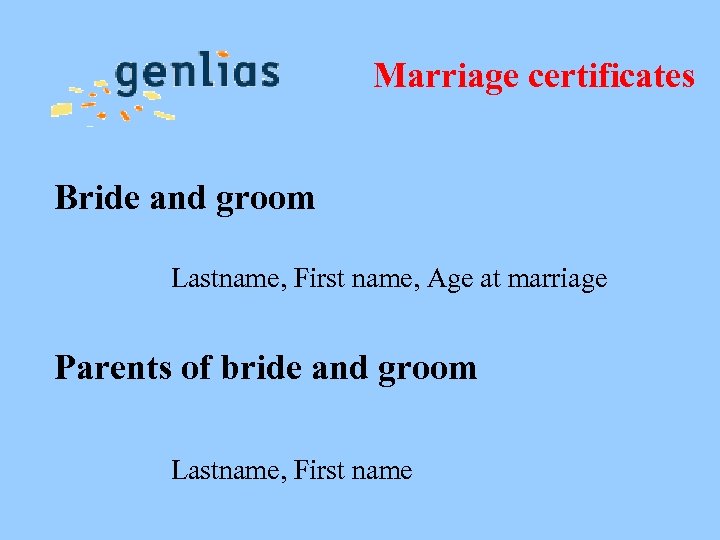 Marriage certificates Bride and groom Lastname, First name, Age at marriage Parents of bride