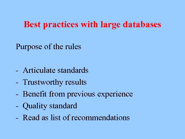 Best practices with large databases Purpose of the rules - Articulate standards Trustworthy results