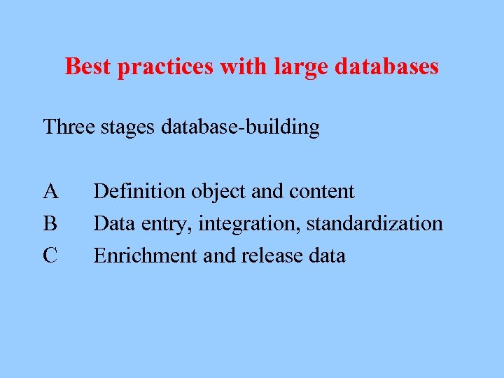 Best practices with large databases Three stages database-building A B C Definition object and