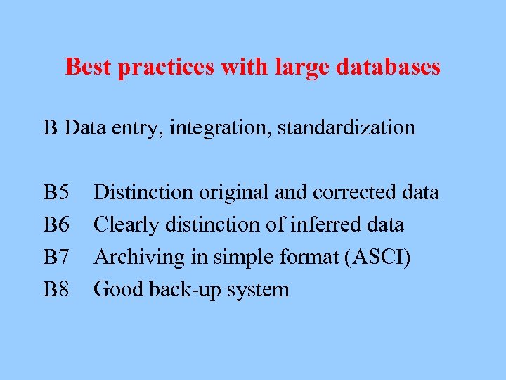 Best practices with large databases B Data entry, integration, standardization B 5 B 6