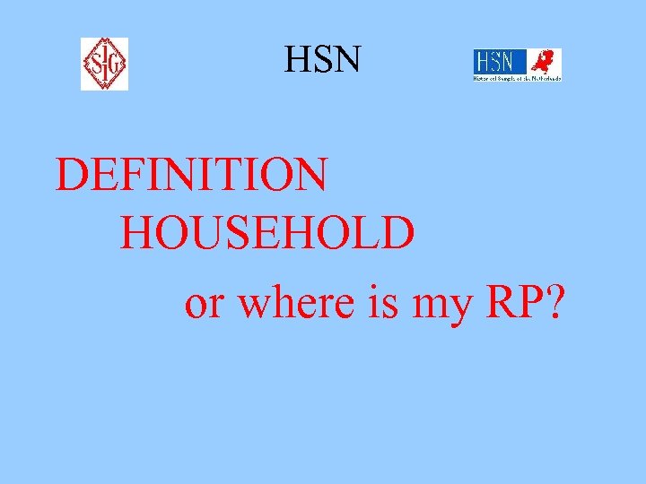 HSN DEFINITION HOUSEHOLD or where is my RP? 