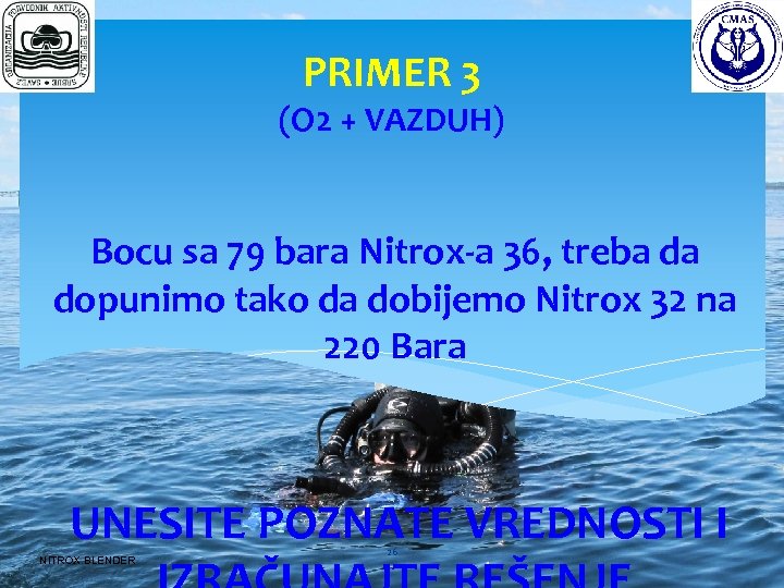 PRIMER 3 (O 2 + VAZDUH) Bocu sa 79 bara Nitrox-a 36, treba da