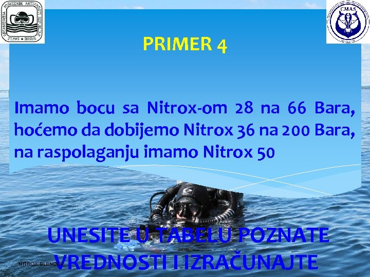 PRIMER 4 Imamo bocu sa Nitrox-om 28 na 66 Bara, hoćemo da dobijemo Nitrox