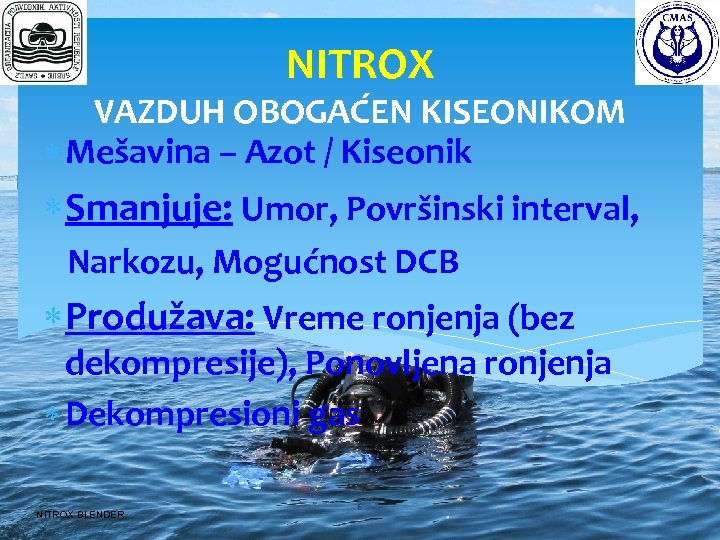 NITROX VAZDUH OBOGAĆEN KISEONIKOM Mešavina – Azot / Kiseonik Smanjuje: Umor, Površinski interval, Narkozu,