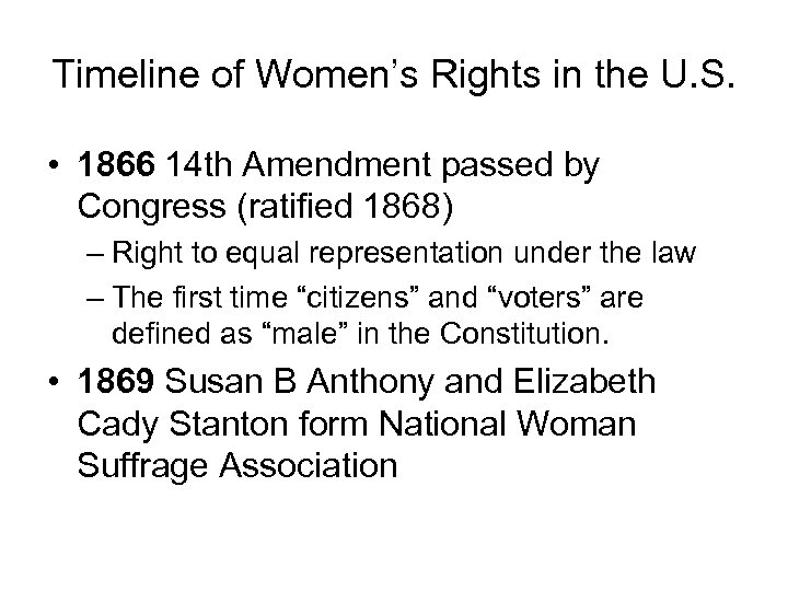 Timeline of Women’s Rights in the U. S. • 1866 14 th Amendment passed