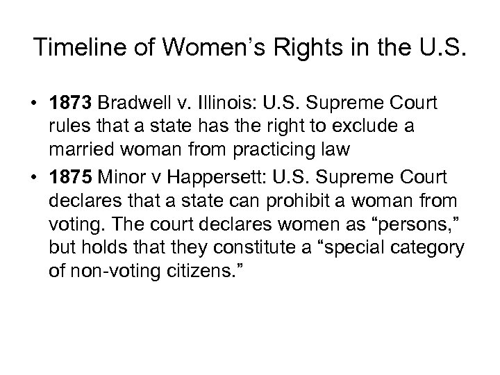 Timeline of Women’s Rights in the U. S. • 1873 Bradwell v. Illinois: U.