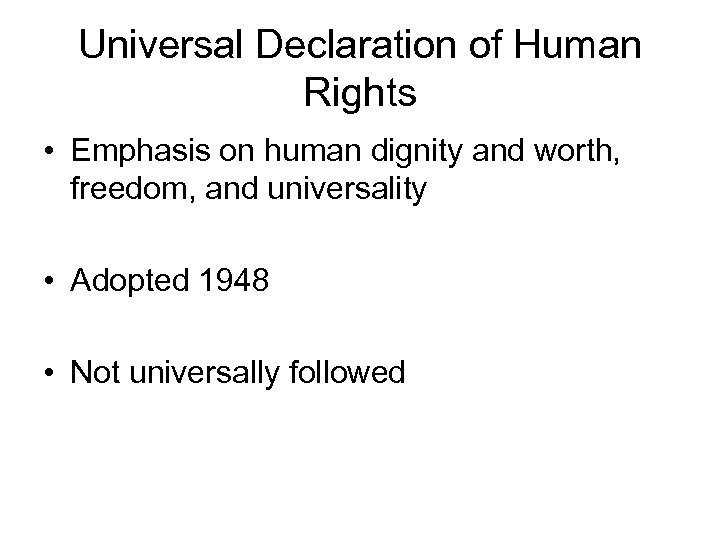 Universal Declaration of Human Rights • Emphasis on human dignity and worth, freedom, and
