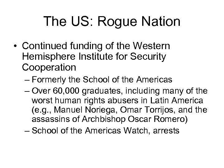 The US: Rogue Nation • Continued funding of the Western Hemisphere Institute for Security