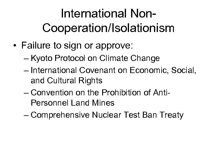 International Non. Cooperation/Isolationism • Failure to sign or approve: – Kyoto Protocol on Climate