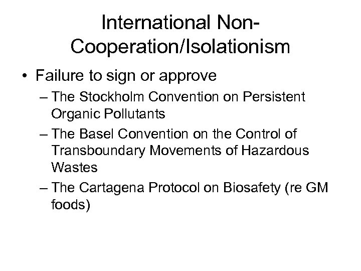 International Non. Cooperation/Isolationism • Failure to sign or approve – The Stockholm Convention on