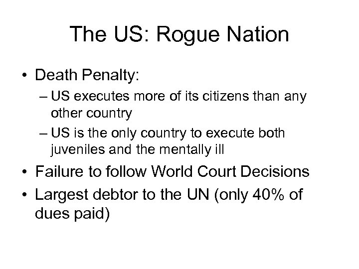 The US: Rogue Nation • Death Penalty: – US executes more of its citizens