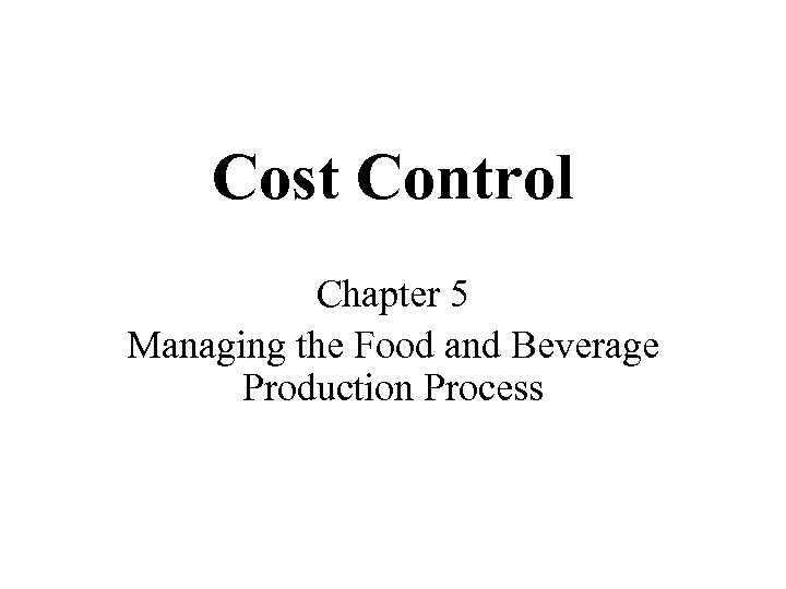 Cost Control Chapter 5 Managing the Food and Beverage Production Process 