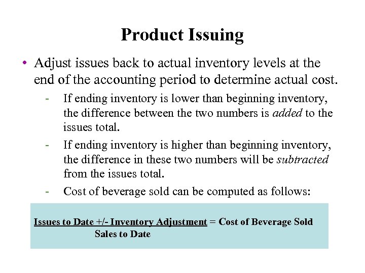 Product Issuing • Adjust issues back to actual inventory levels at the end of