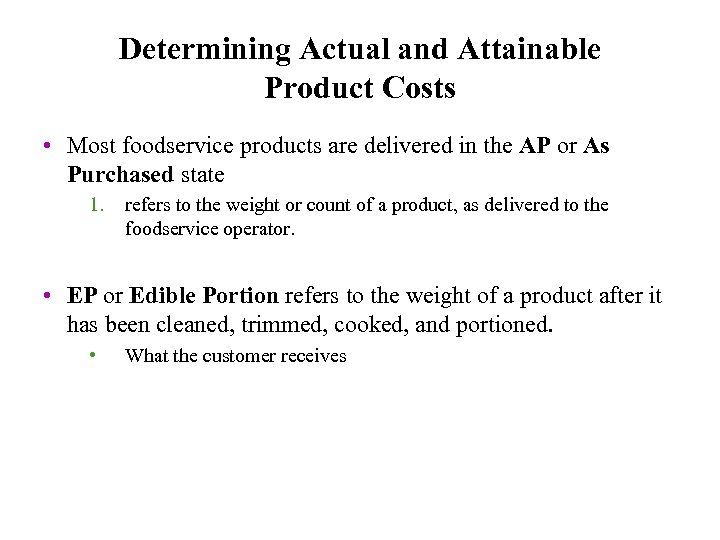 Determining Actual and Attainable Product Costs • Most foodservice products are delivered in the