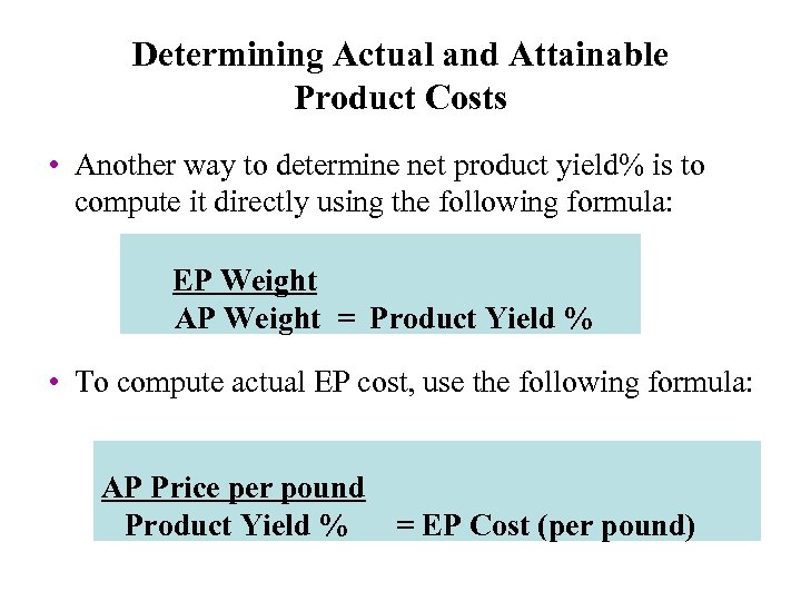 Determining Actual and Attainable Product Costs • Another way to determine net product yield%