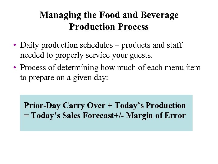 Managing the Food and Beverage Production Process • Daily production schedules – products and