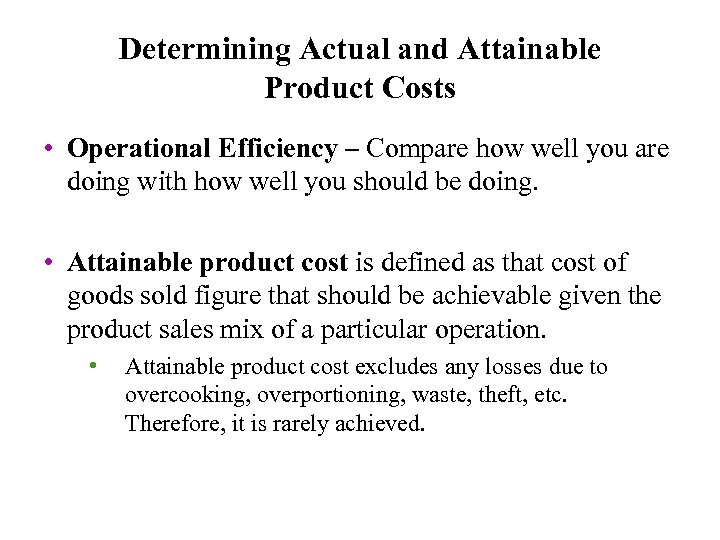 Determining Actual and Attainable Product Costs • Operational Efficiency – Compare how well you