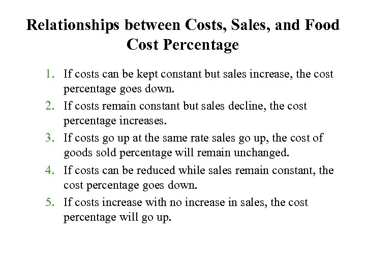 Relationships between Costs, Sales, and Food Cost Percentage 1. If costs can be kept