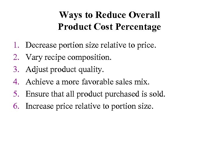 Ways to Reduce Overall Product Cost Percentage 1. 2. 3. 4. 5. 6. Decrease