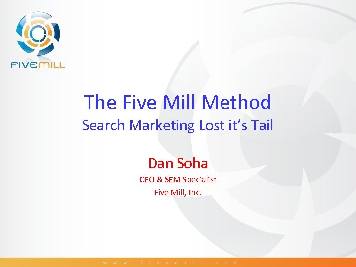 The Five Mill Method Search Marketing Lost it’s Tail Dan Soha CEO & SEM