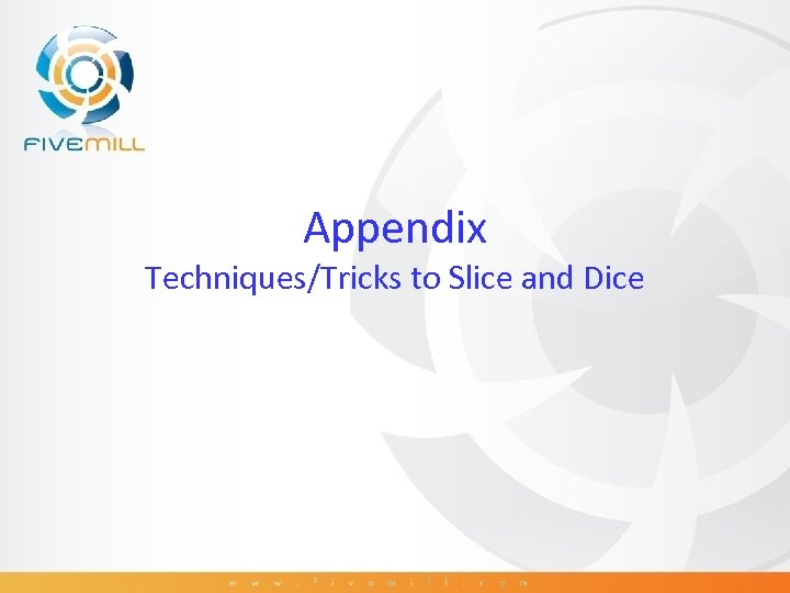 Appendix Techniques/Tricks to Slice and Dice 
