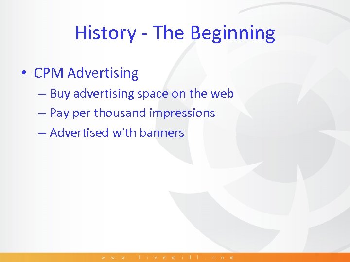 History - The Beginning • CPM Advertising – Buy advertising space on the web