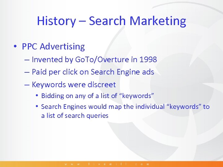 History – Search Marketing • PPC Advertising – Invented by Go. To/Overture in 1998