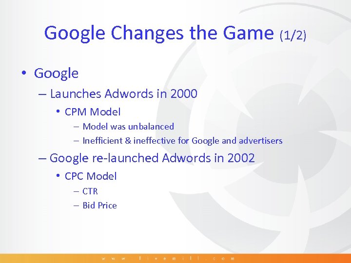 Google Changes the Game (1/2) • Google – Launches Adwords in 2000 • CPM