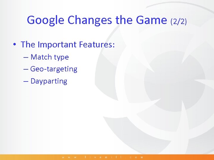 Google Changes the Game (2/2) • The Important Features: – Match type – Geo-targeting